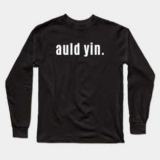Auld Yin - Scots way of Old One Long Sleeve T-Shirt